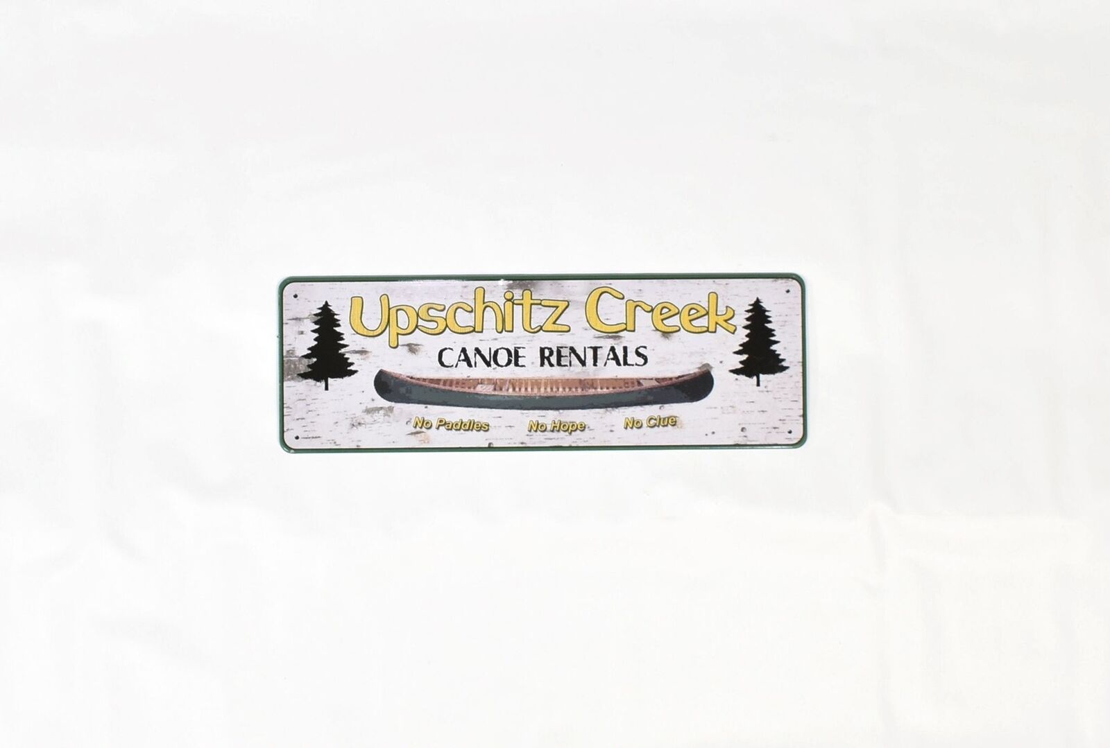 Upschitz Creek Canoe Rentals No paddles No Hope No Clue Sign 10 x 3 metal sign