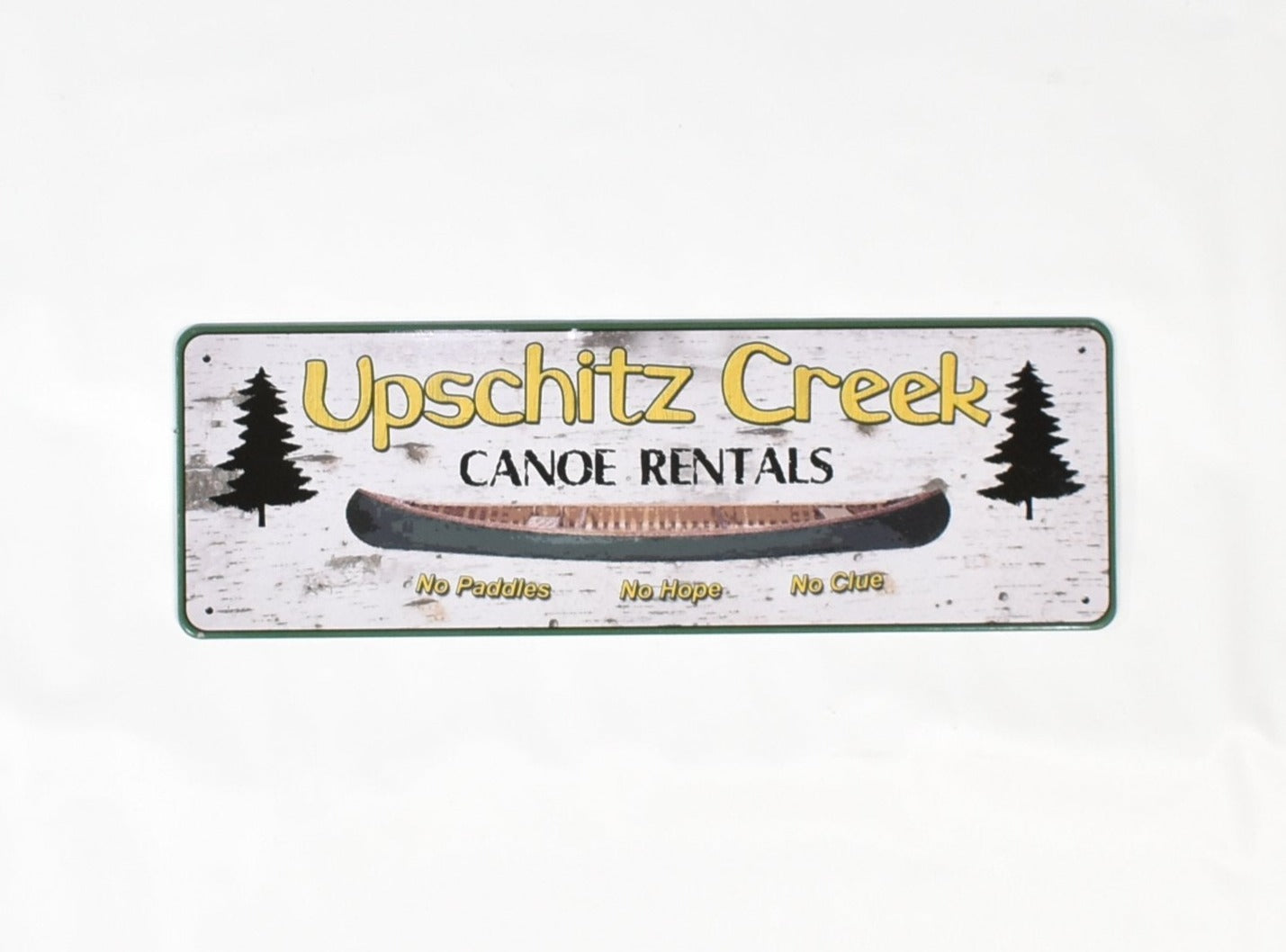 Upschitz Creek Canoe Rentals No paddles No Hope No Clue Sign 10 x 3 metal sign