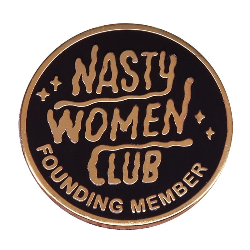 Nasty Women's Club Founding Member Brooch Feminist Badge