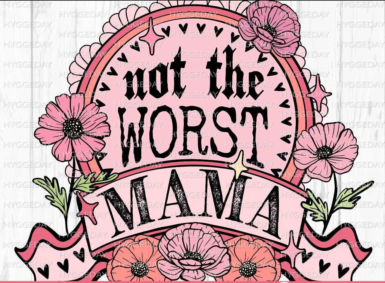 Not The Worst Mama