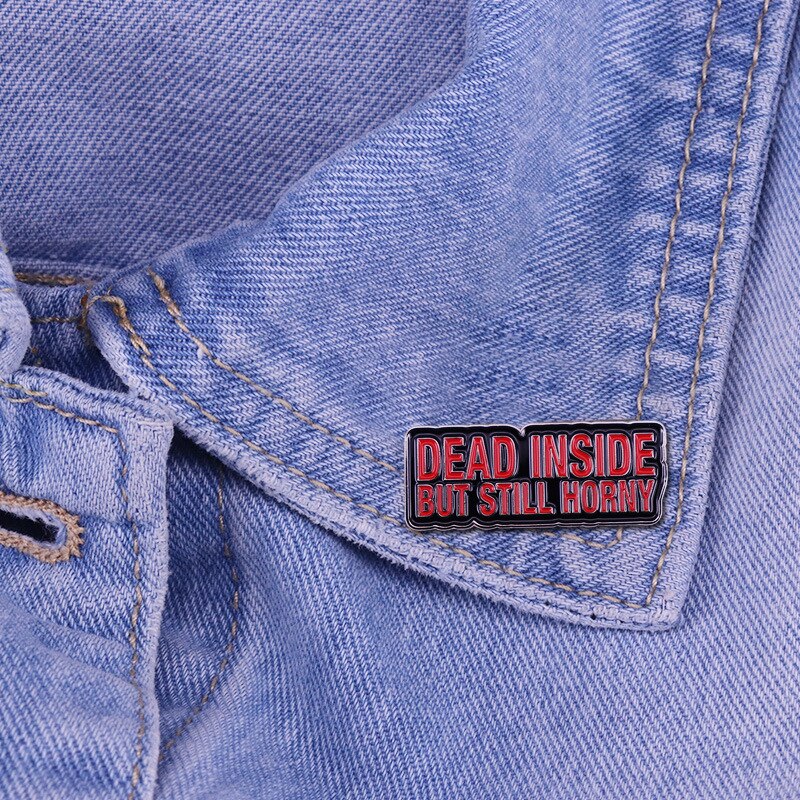 DEAD INSIDE BUT STILL HORNY red letter slogan brooch