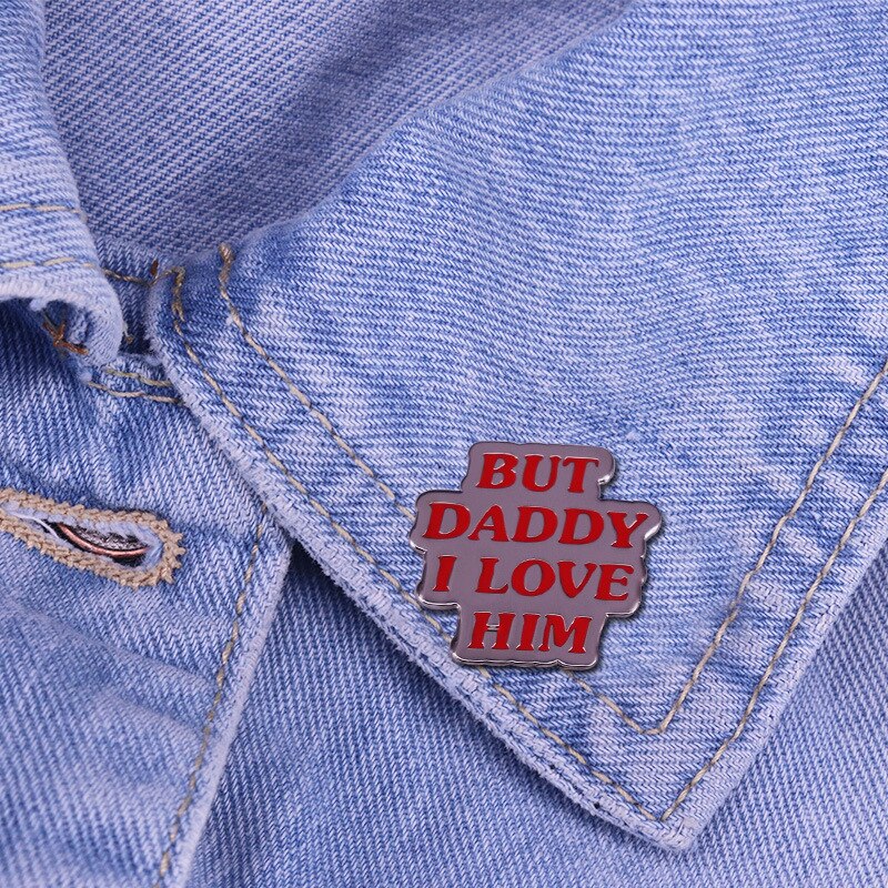 But Dad I love him brooch inspired fashion shirt badge