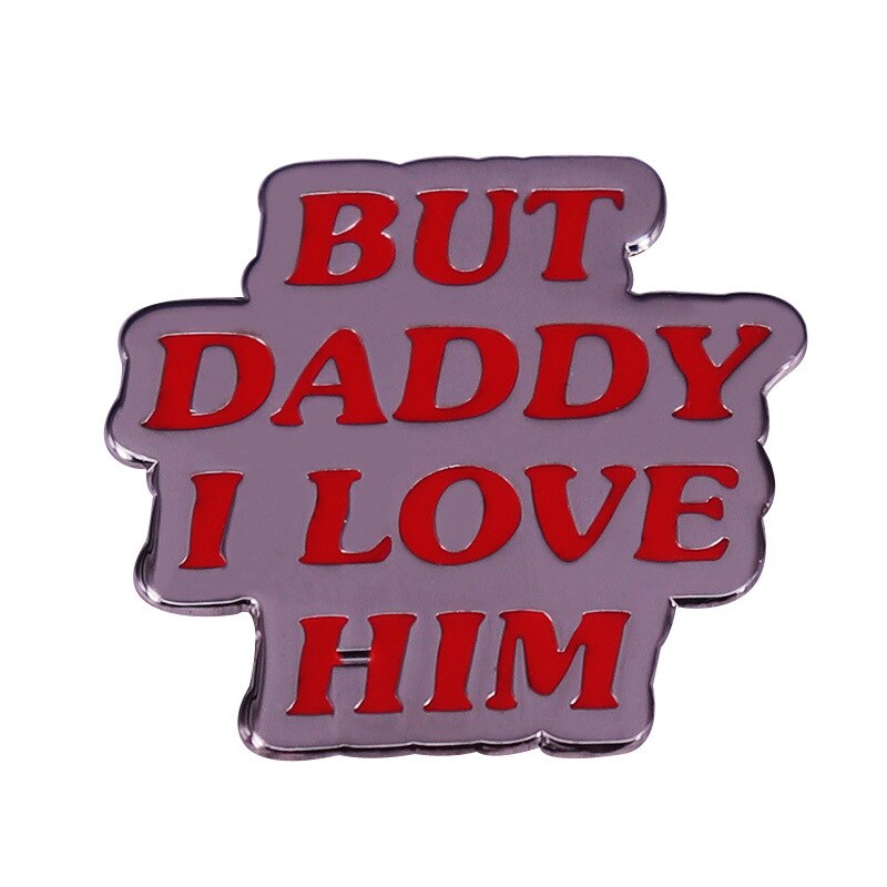 "But Dad I love him" brooch inspired fashion shirt badge