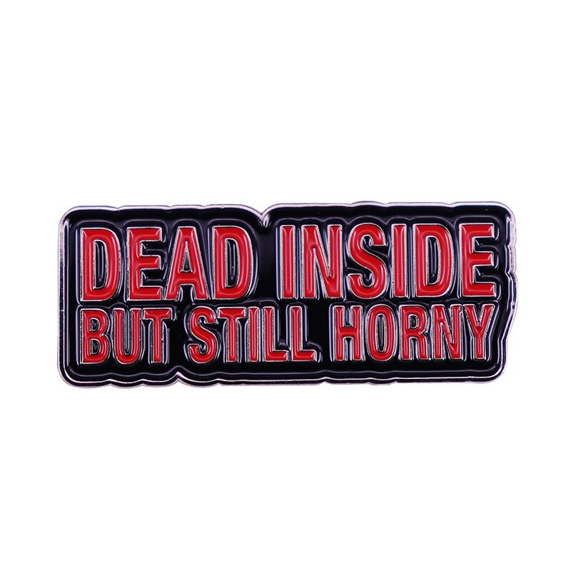 DEAD INSIDE BUT STILL HORNY red letter slogan brooch