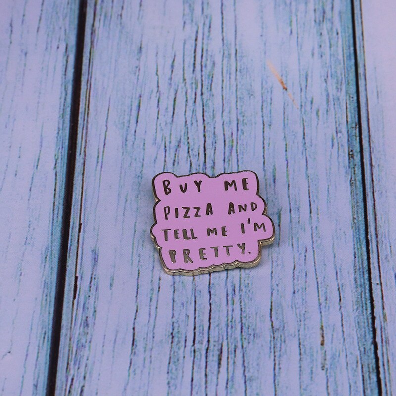 Buy me a pizza and tell me I'm beautiful"-funny fashionable slogan creative brooch